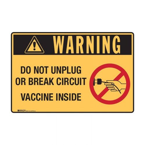 Brady Warning Sign - Do Not Unplug Or Break Circuit Vaccine Inside 450 x 300mm Flute